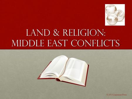 Land & Religion: Middle East Conflicts © 2011Clairmont Press.