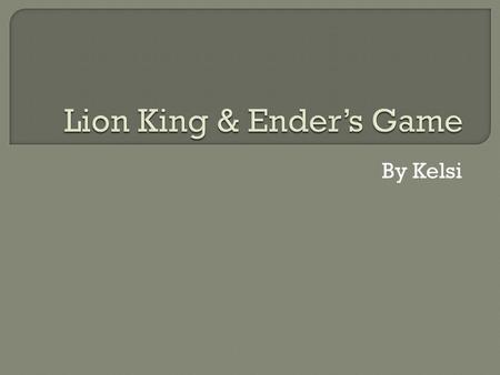 By Kelsi. Ender’s Game When Ender was in the real world, he was home and still had the monitor on the back of his neck. The Lion King The ordinary world.