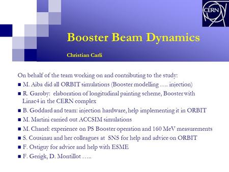 Booster Beam Dynamics Christian Carli On behalf of the team working on and contributing to the study: M. Aiba did all ORBIT simulations (Booster modelling.