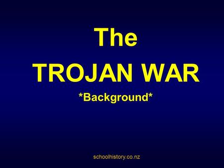 The TROJAN WAR *Background* schoolhistory.co.nz. Background The Argonaut Peleus married the sea nymph Thetis in a ceremony attended by almost all the.