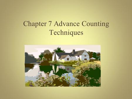 Chapter 7 Advance Counting Techniques. Content Recurrence relations Generating function The principle of inclusion-exclusion.