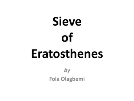 Sieve of Eratosthenes by Fola Olagbemi. Outline What is the sieve of Eratosthenes? Algorithm used Parallelizing the algorithm Data decomposition options.
