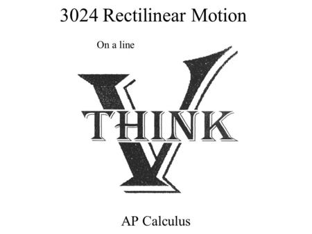 3024 Rectilinear Motion AP Calculus On a line. Position Defn: Rectilinear Motion: Movement of object in either direction along a coordinate line (x-axis,