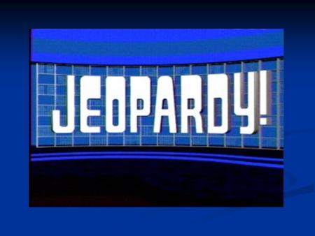 JEOPARDY RULES DO NOT CALL OUT THE ANSWERS. DO NOT CALL OUT THE ANSWERS. RAISE YOUR HANDS WHEN READY. RAISE YOUR HANDS WHEN READY. FIRST HAND RAISED GETS.