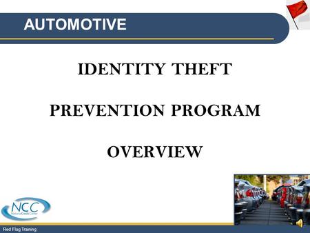 Red Flag Training IDENTITY THEFT PREVENTION PROGRAM OVERVIEW AUTOMOTIVE.