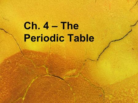 Ch. 4 – The Periodic Table. Today’s Assignment Read pgs. 104-105 and make your own notes. Do Activity 4.3 on page 108-109. Do all parts of the procedure.