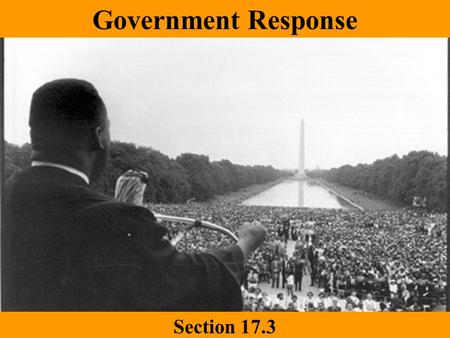 Government Response Section 17.3. Let’s Review: Plessy v. Ferguson Brown v. Board of Education Thurgood Marshall Little Rock Nine Rosa Parks Montgomery.