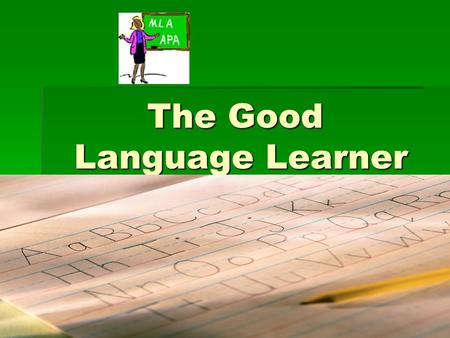 The Good Language Learner. In second language learning, in the same classroom setting, some students progress rapidly while others progress very slowly.