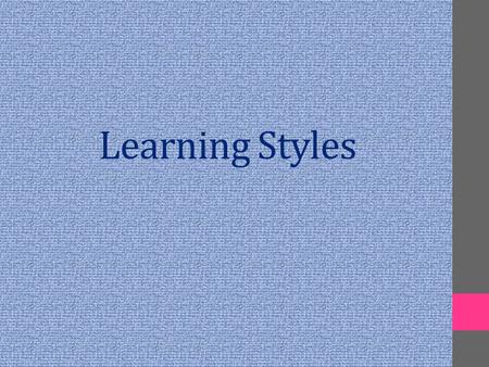 Learning Styles. Objectives: Students should be able to:  define the term “learning styles”.  recognize different learning styles.  Recognize the importance.