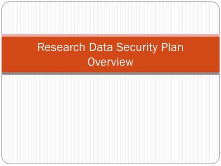 Research Data Security Plan Overview. Research Data Security Plan (RDSP) The RDSP is a new section in eIRB that documents where study data is planned.