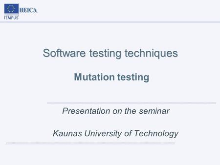Software testing techniques Software testing techniques Mutation testing Presentation on the seminar Kaunas University of Technology.
