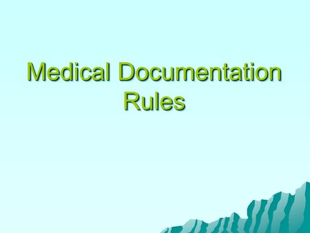 Medical Documentation Rules. Medical Documentation Rules General principles The documentation of each patient encounter should include: Chief complaint.