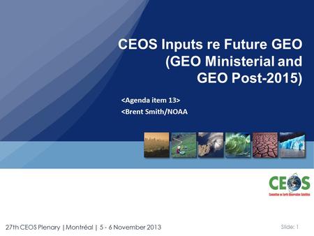 Slide: 1 27th CEOS Plenary |Montréal | 5 - 6 November 2013 