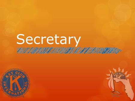 Secretary. RESPONSIBILITIES Main JobMain Job To keep all systems and reports up to date. Be prompt, neat, organized, and efficient.