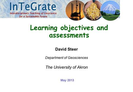 David Steer Department of Geosciences The University of Akron Learning objectives and assessments May 2013.