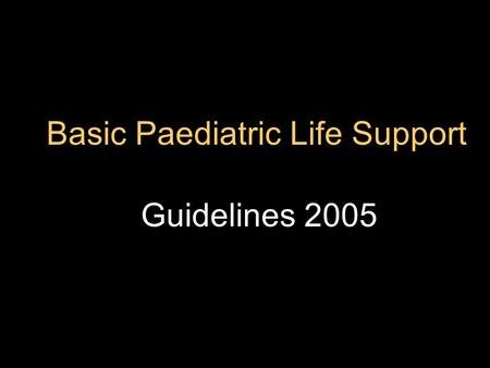 Basic Paediatric Life Support Guidelines 2005. Peter J. Safar 1924 – 2003.