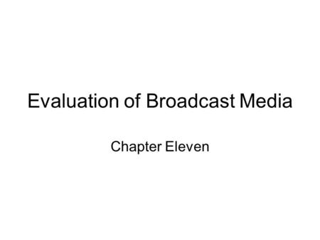 Evaluation of Broadcast Media Chapter Eleven. Broadcast Networks Network Station High dollar Network commercial High dollar Entertainment, News, sports.