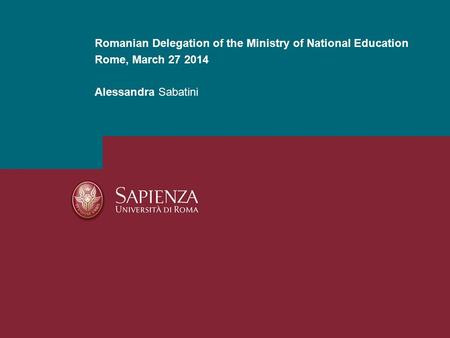 Romanian Delegation of the Ministry of National Education Rome, March 27 2014 Alessandra Sabatini.