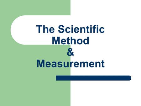 The Scientific Method & Measurement. The Scientific Method Purpose Hypothesis Materials Procedure Observations Conclusions.