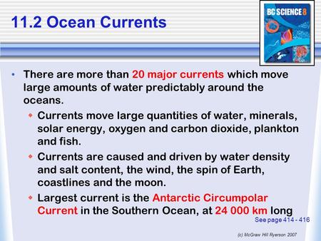 (c) McGraw Hill Ryerson 2007 11.2 Ocean Currents There are more than 20 major currents which move large amounts of water predictably around the oceans.