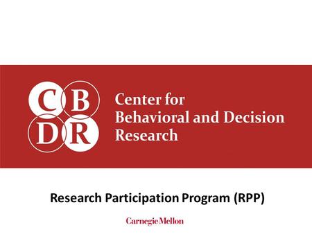 Research Participation Program (RPP). For students: – An opportunity to experience primary research in psychology, organizational behavior, economics,
