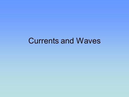 Currents and Waves. Surface Currents Ocean Circulation Patterns –Winds are the primary driving force –Relationship between oceanic circulation and atmospheric.