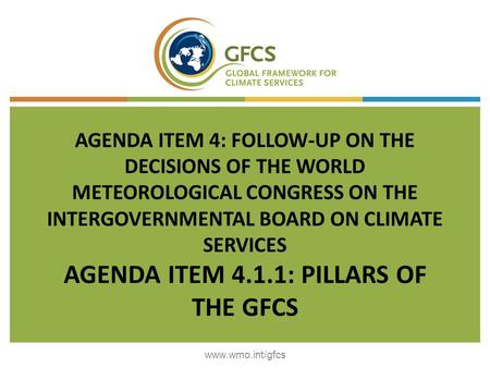 AGENDA ITEM 4: FOLLOW-UP ON THE DECISIONS OF THE WORLD METEOROLOGICAL CONGRESS ON THE INTERGOVERNMENTAL BOARD ON CLIMATE SERVICES AGENDA ITEM 4.1.1: PILLARS.