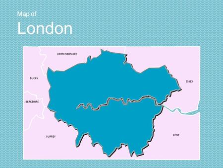 Map of London SURREY BERKSHIRE BUCKS HERTFORDSHIRE ESSEX KENT.