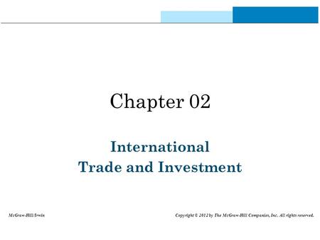 Chapter 02 International Trade and Investment McGraw-Hill/Irwin Copyright © 2012 by The McGraw-Hill Companies, Inc. All rights reserved.