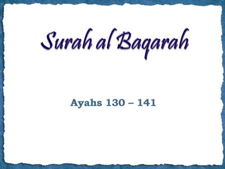 Ayah 130 And who would be averse to the religion of Abraham except one who makes a fool of himself. And We had chosen him in this world, and indeed he,