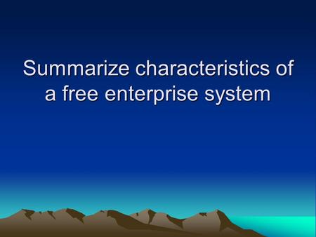 Summarize characteristics of a free enterprise system.