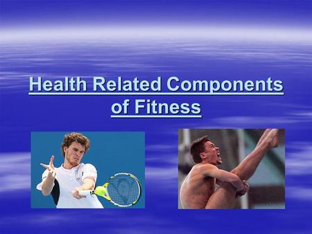 Health Related Components of Fitness. Health Related Fitness Physiologically based factors that may impact upon a persons health.  Cardio-respiratory.
