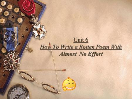 Unit 6 How To Write a Rotten Poem With Almost No Effort.