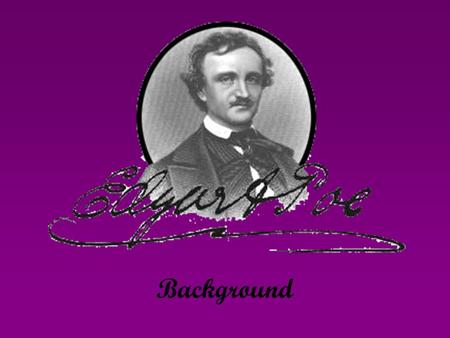 Background. Poe’s Childhood Poe lost both of his parents at an early age. His mother, Eliza, was an actress who died of Tuberculous when Edgar was not.