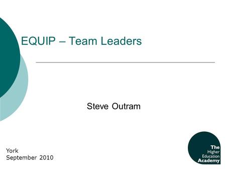 EQUIP – Team Leaders Steve Outram York September 2010.