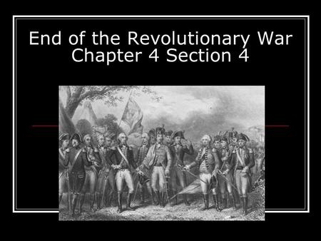 End of the Revolutionary War Chapter 4 Section 4