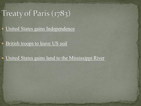 United States gains Independence British troops to leave US soil United States gains land to the Mississippi River.