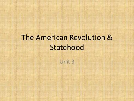 The American Revolution & Statehood Unit 3. QUESTION How did Britain plan to pay off their debt from the French & Indian War? requiring colonists to buy.