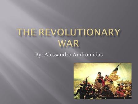 By: Alessandro Andromidas.  The French and Indian war  The British had a war against the French and the Indians. The war lasted from 1754 to 1763. The.