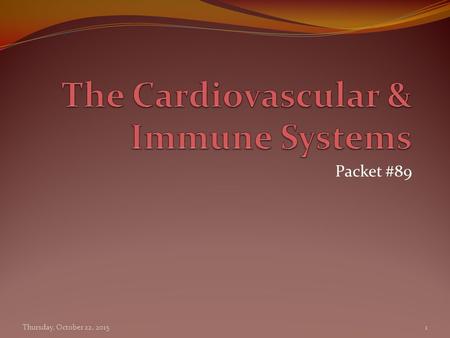 Packet #89 Thursday, October 22, 2015 1. Cardiovascular System Introduction Functions Transport Protection Regulation Composition Heart Blood vessels.