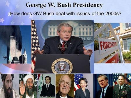 George W. Bush Presidency How does GW Bush deal with issues of the 2000s?