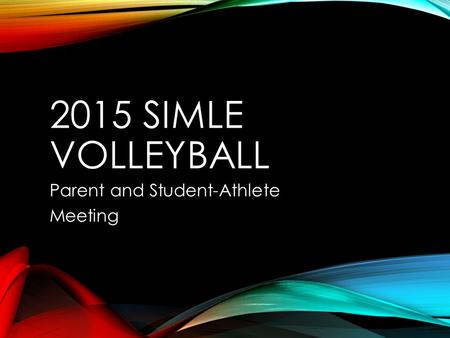 2015 SIMLE VOLLEYBALL Parent and Student-Athlete Meeting.