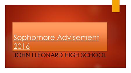 Sophomore Advisement 2016 JOHN I LEONARD HIGH SCHOOL.