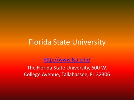 Florida State University  The Florida State University, 600 W. College Avenue, Tallahassee, FL 32306.