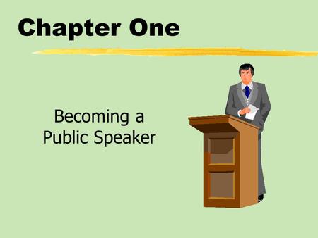 Chapter One Becoming a Public Speaker. Chapter One Table of Contents zThe Many Benefits of Public Speaking zPublic Speaking as a Form of Communication.
