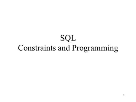 1 SQL Constraints and Programming. 2 Agenda Constraints in SQL Systems aspects of SQL.