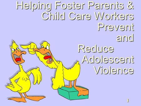 1 Helping Foster Parents & Child Care Workers Prevent and Reduce Adolescent Violence.