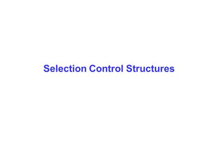 Selection Control Structures. Simple Program Design, Fourth Edition Chapter 4 2 Objectives In this chapter you will be able to: Elaborate on the uses.
