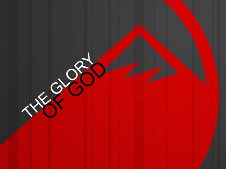 THE GLORY OF GOD. THE GLORY OF GOD Glory: It means to be weighted, to be heavy.