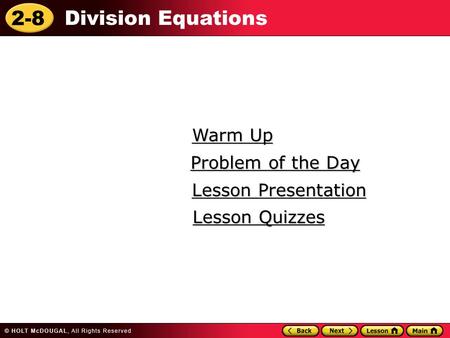 2-8 Division Equations Warm Up Warm Up Lesson Presentation Lesson Presentation Problem of the Day Problem of the Day Lesson Quizzes Lesson Quizzes.